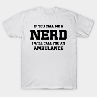 Call me a Nerd / funny sarcastic quote T-Shirt